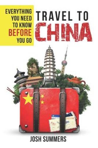 Travel to China: Everything You Need to Know Before You Go – Paperback – GOOD