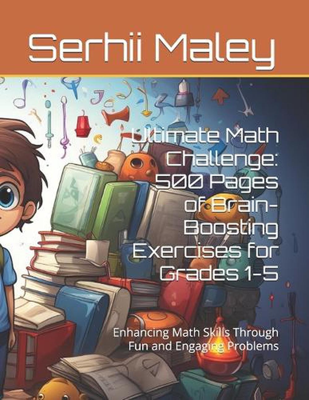 Ultimate Math Challenge: 500 Pages of Brain-Boosting Exercises for Grades 1-5: E