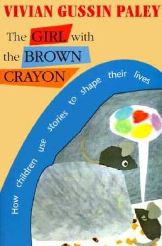 The Girl with the Brown Crayon: How Childen Use Stories to Shape Thei – GOOD