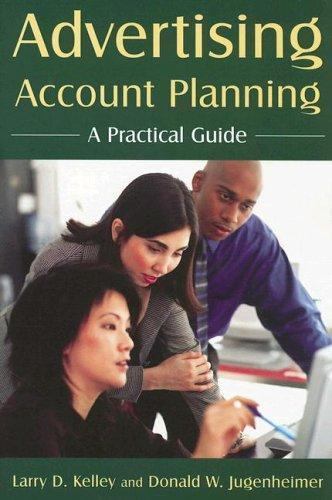 Advertising Account Planning: A Practical Guide Kelley, Larry D., Jugenheimer,
