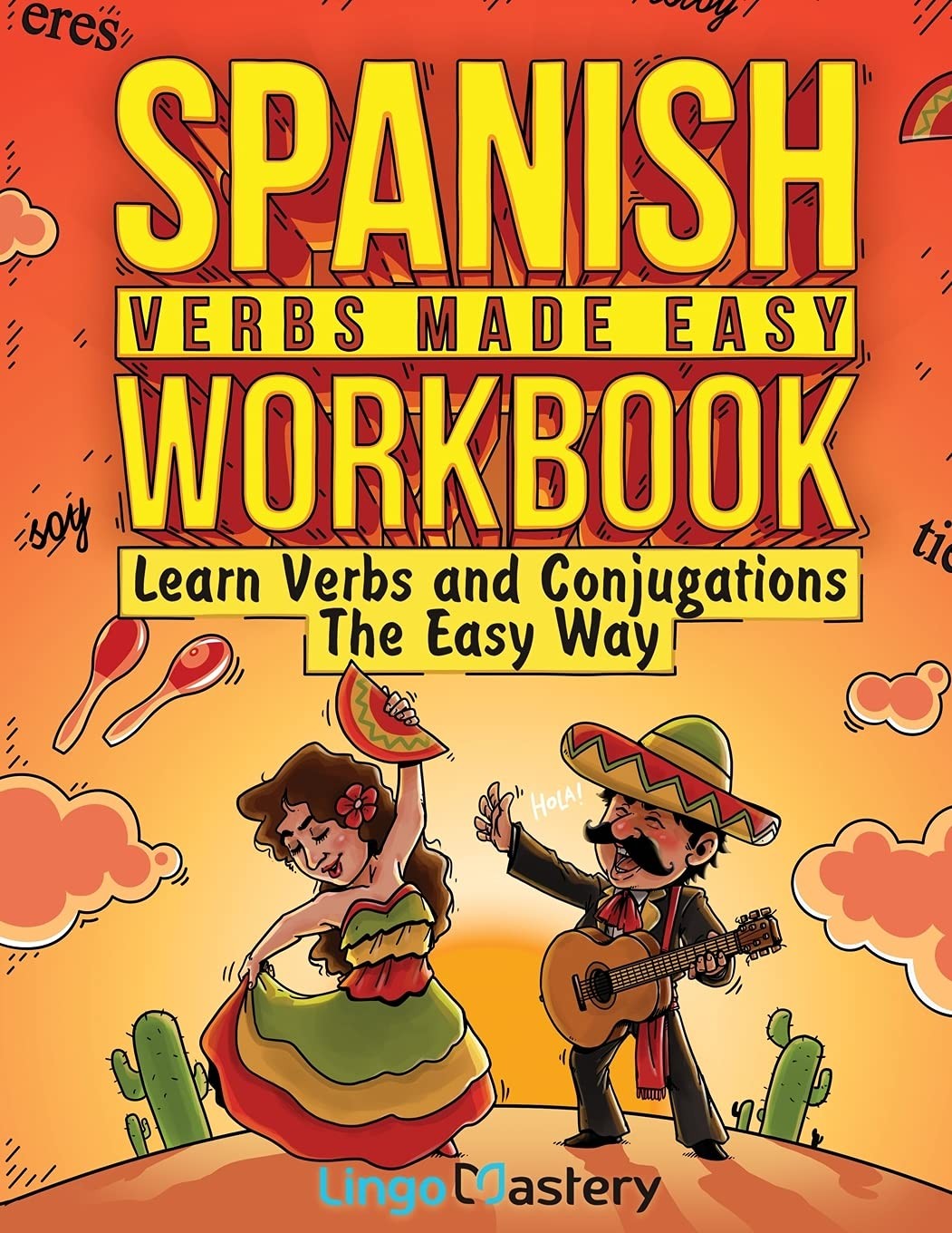 Spanish Verbs Made Easy Workbook: Learn Verbs and Conjugations The Easy Way …