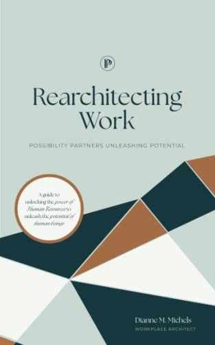 Rearchitecting Work: Possibility – Paperback, by Michels Dianne M. – Very Good