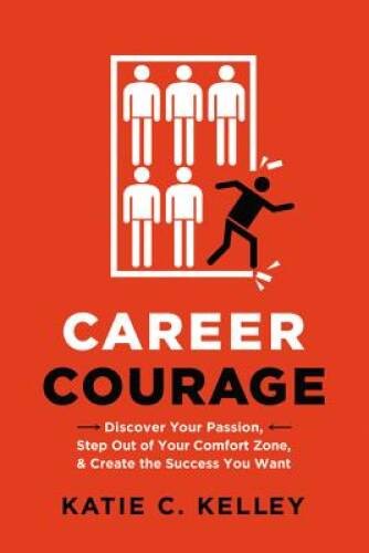 Career Courage: Discover Your Passion, Step Out of Your Comfort Zone – VERY GOOD