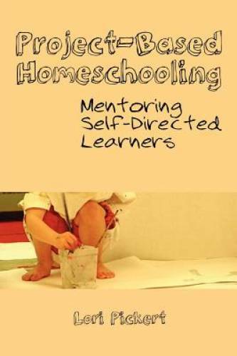 Project-Based Homeschooling: Mentoring Self-Directed Learners – Paperback – GOOD