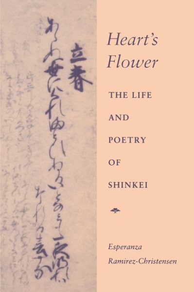 Heart’s Flower : The Life and Poetry of Shinkei, Hardcover by Ramirez-Christe…