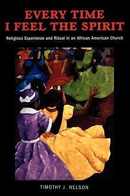 Every Time I Feel the Spirit: Religious Experience and Ritual in an African…