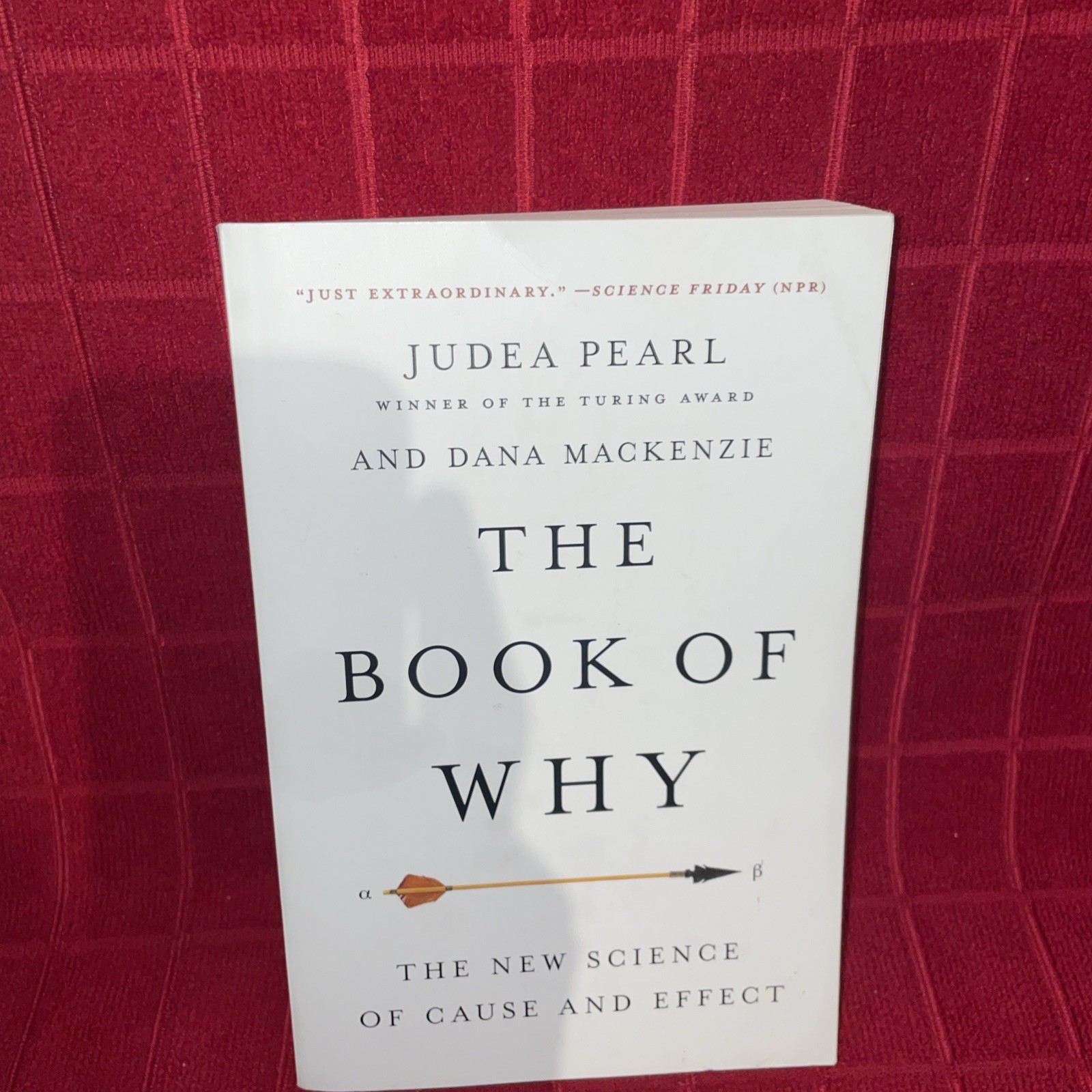 The Book of Why : by Dana Mackenzie and Judea Pearl