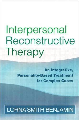 Interpersonal Reconstructive Therapy: An Integrative, Personality-Based Treatm..