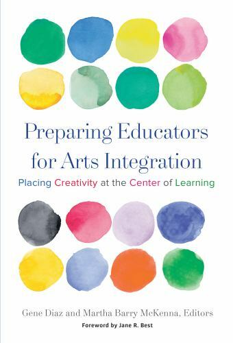 Preparing Educators for Arts Integration: Placing Creativity at the Center of ..