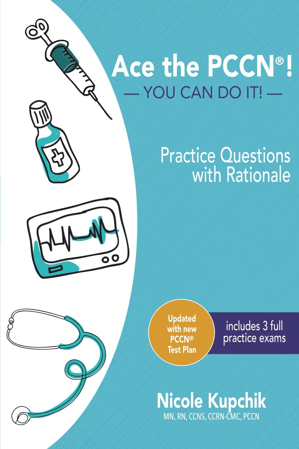 ACE the PCCN�! You Can Do It! Practice Review Questions by Nicole Kupchik