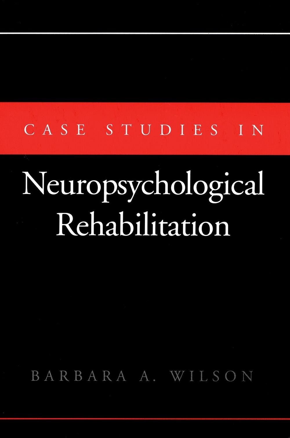 Case Studies in Neuropsychological Rehabilitation by Barbara A. Wilson (English)