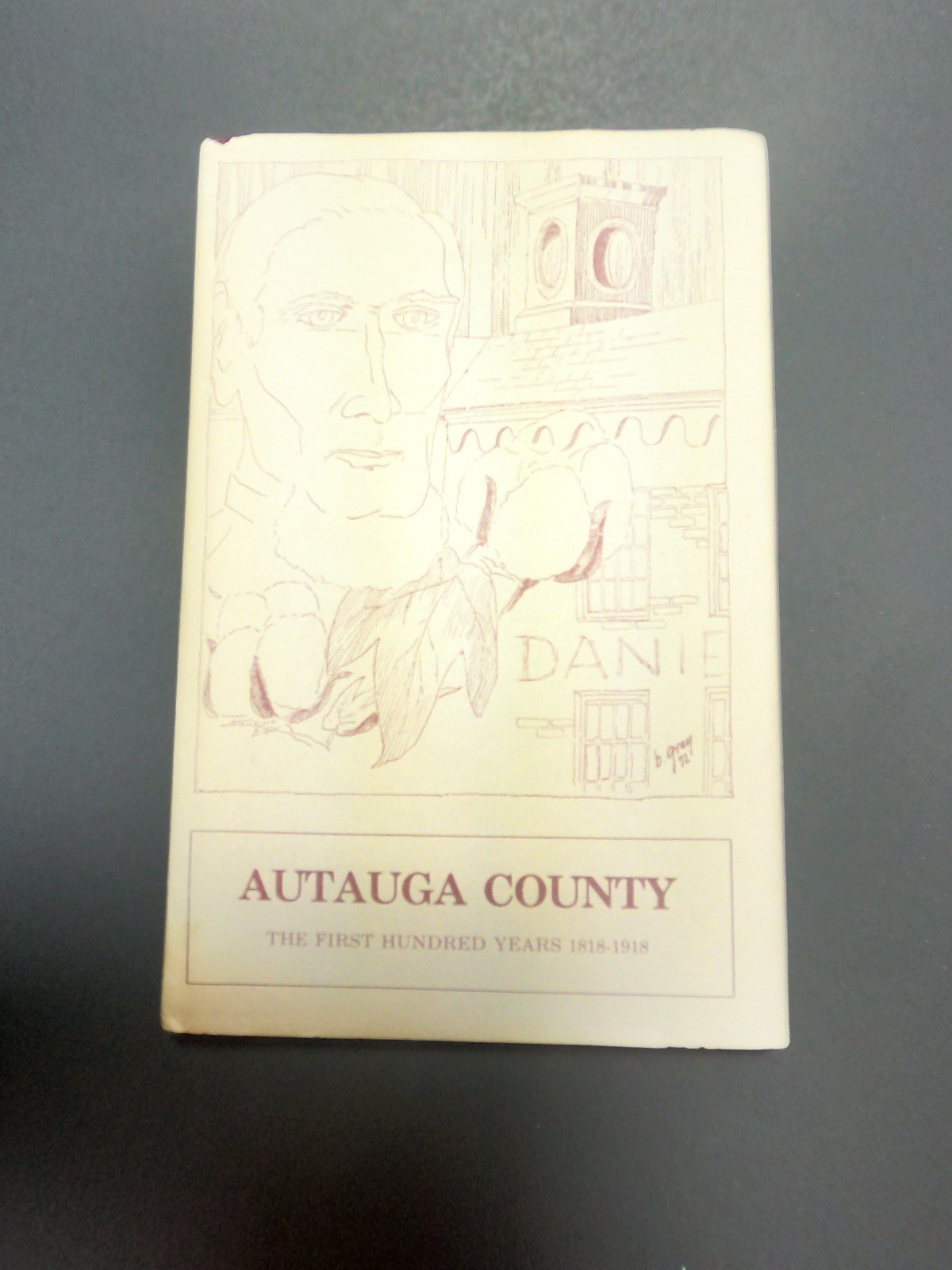 AUTAUGA COUNTY The First Hundred Years 1818-1918 Daniel Gray ALABAMA NF/VG+