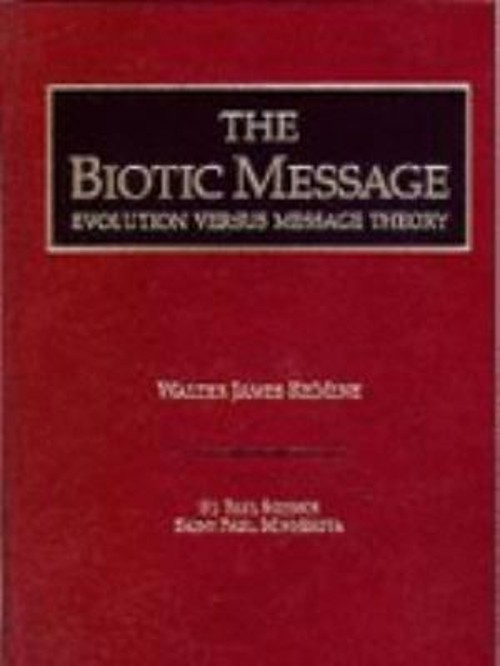 The Biotic Message : Evolution Versus Message Theory Walter James