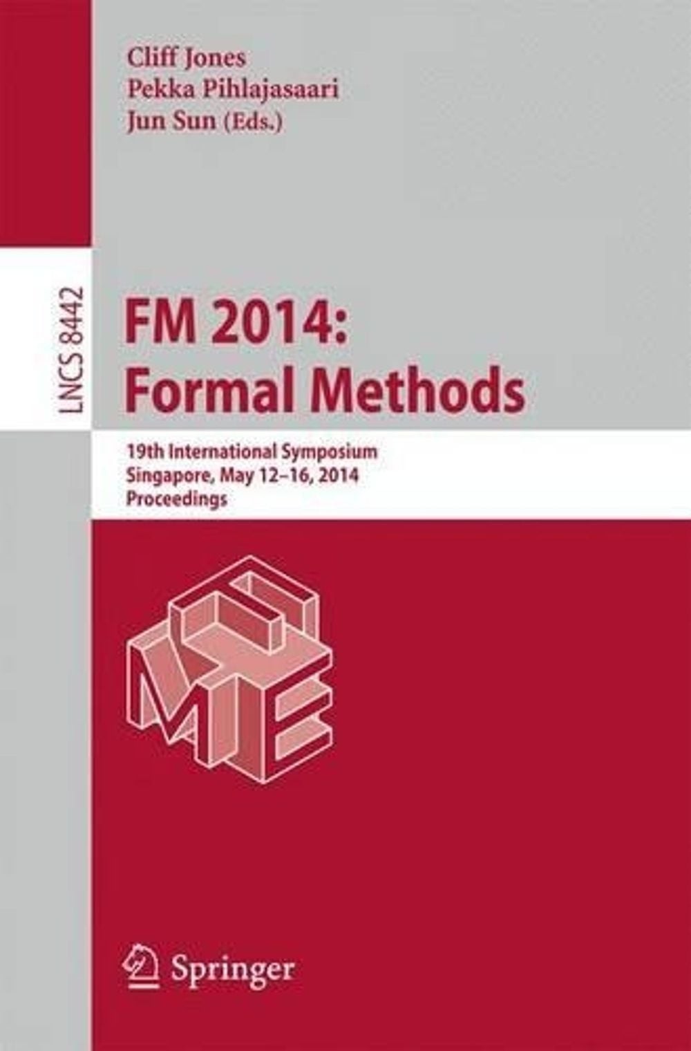 FM 2014: Formal Methods: 19th International Symposium, Singapore, May 12-16, 201
