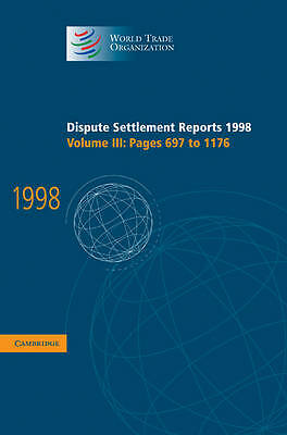 Dispute Settlement Reports 1998: Volume 3, Pages 697-1176 World Trade Hardback