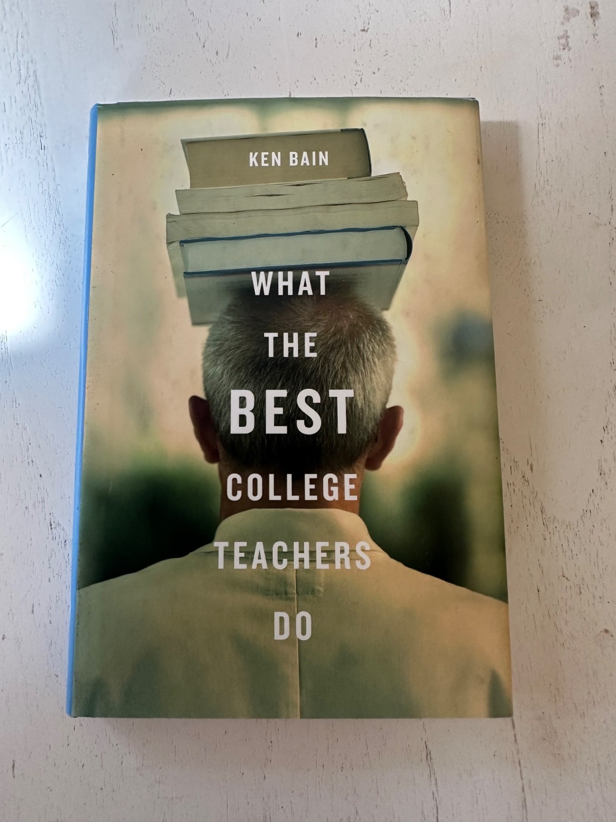 What the Best College Teachers Do – Hardcover, by Ken Bain – Very Good