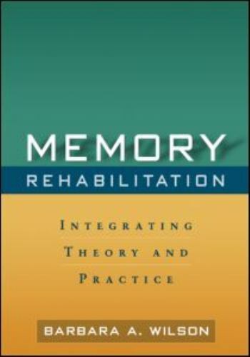 MEMORY REHABILITATION: INTEGRATING THEORY AND PRACTICE By Wilson Phd Barbara A.
