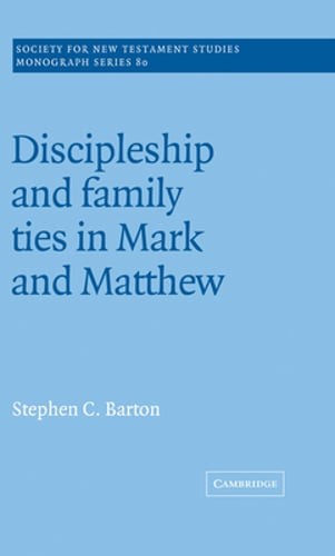 Discipleship and Family Ties in Mark and Matthew by Stephen C. Barton: New