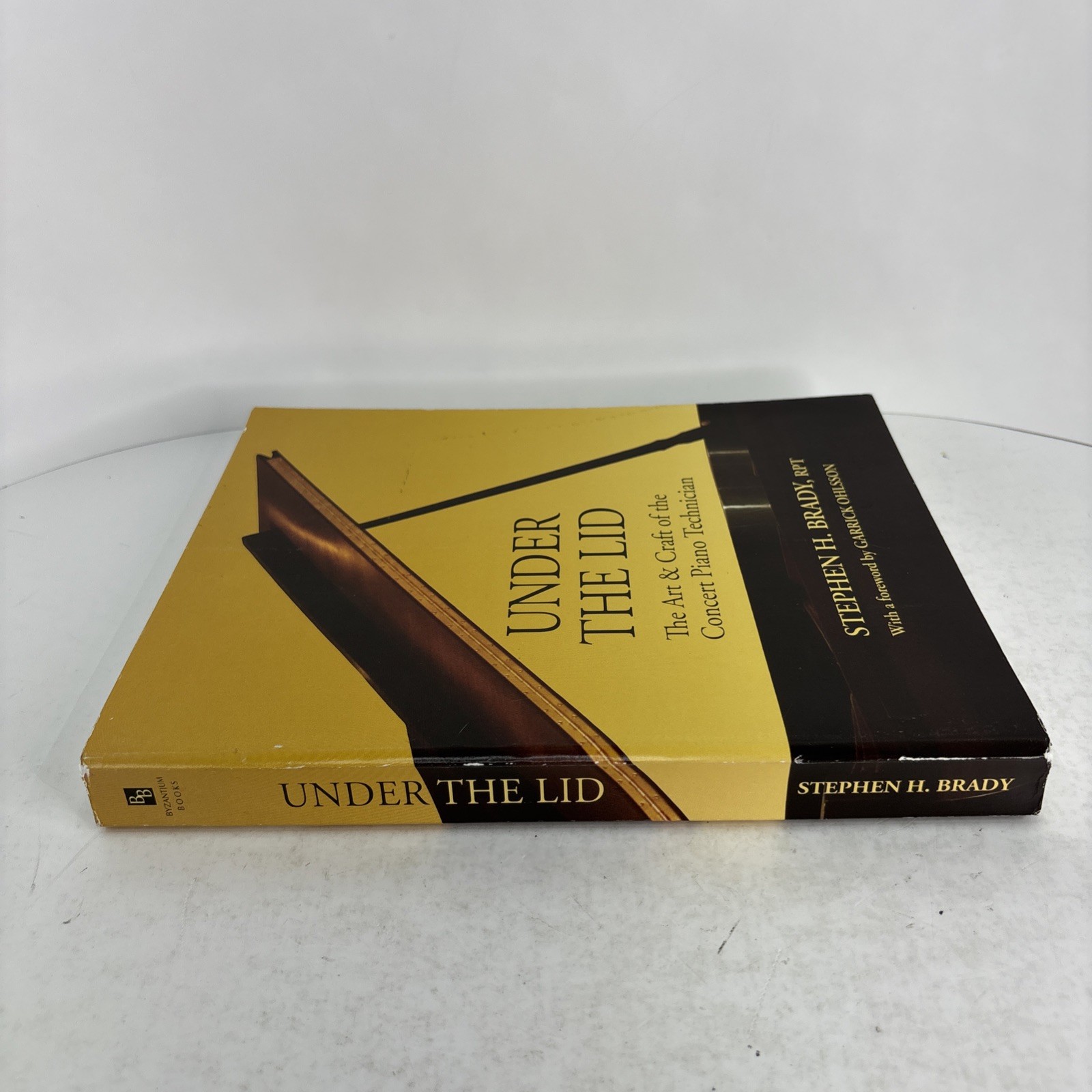 Under The Lid: The Art & Craft Of The Concert Piano Technician by Brady