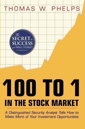 100 to 1 in the Stock Market: A Distinguished Security Analyst Tells How to Ma..