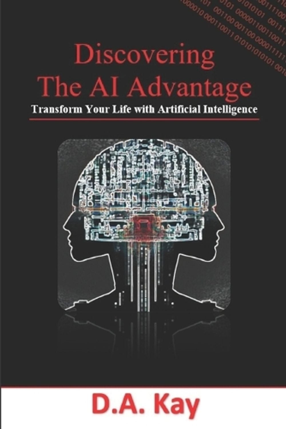 Discovering The AI Advantage: Transform Your Life with Artificial Intelligence b