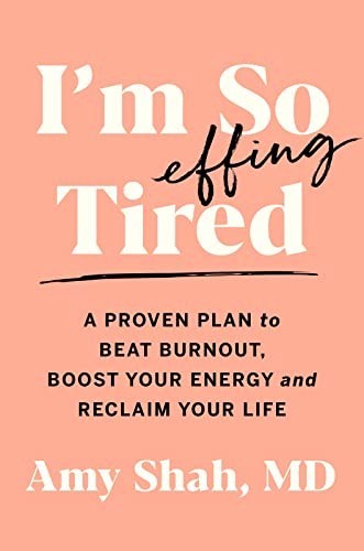 I’m So Effing Tired: A Proven Plan to Beat Burnout, Boo… by Shah, Amy Hardback