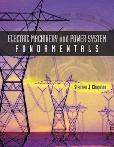 Electric Machinery and Power System Fundamentals by Stephen J Chapman: Used