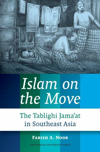 Islam on the Move: The Tablighi Jama’at in Southeast Asia, Noor, Farish A., Very