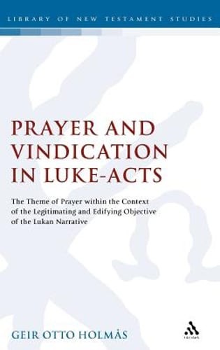 Prayer and Vindication in Luke – Acts: The Theme of Prayer within the Context of