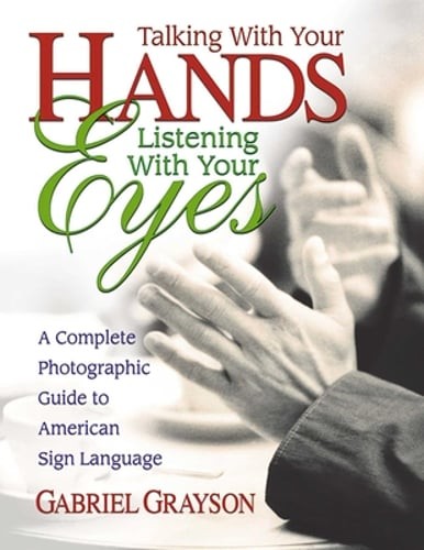Talking with Your Hands, Listening with Your Eyes: A Complete Photographic Guide