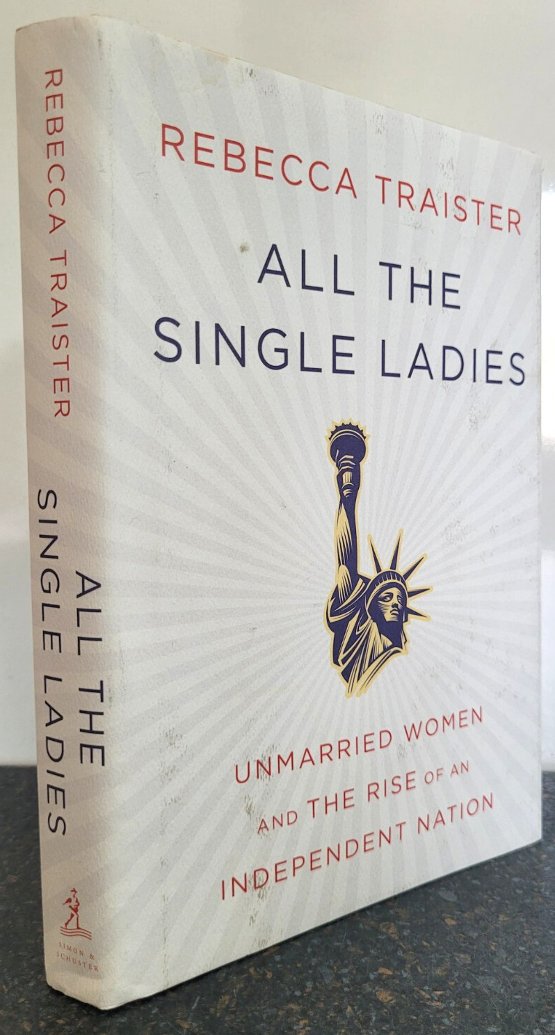 All the Single Ladies : Unmarried Women and the Rise of… Rebecca Traister H/B