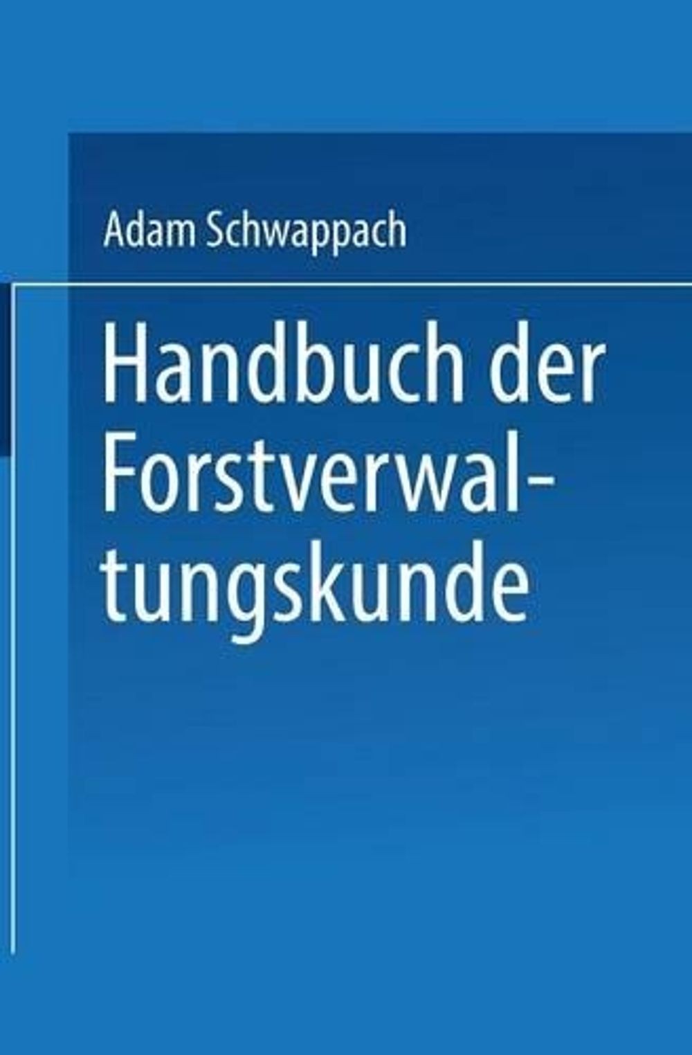 Handbuch der Forstverwaltungskunde by Adam Schwappach (German) Paperback Book