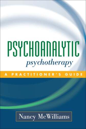 Psychoanalytic Psychotherapy: A Practitioner’s Guide by PhD McWilliams, Nancy