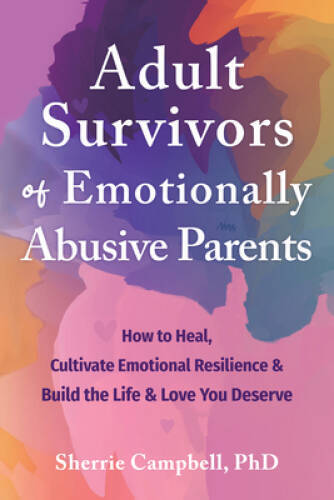 Adult Survivors of Emotionally Abusive Parents: How to Heal, Cultivate Em – GOOD
