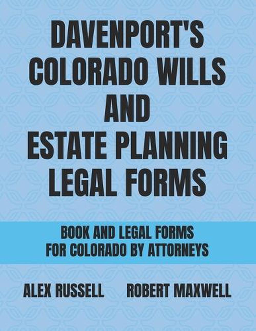 Davenport’s Colorado Wills And Estate Planning Legal Forms by Robert Maxwell Pap