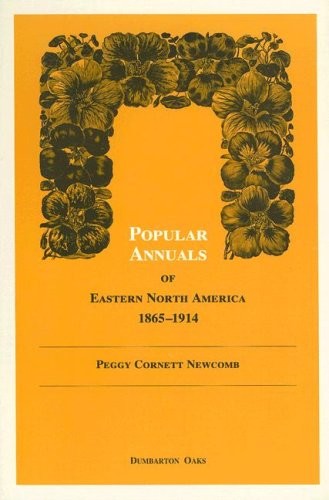 POPULAR ANNUALS OF EASTERN NORTH AMERICA, 18651914 By Peggy Cornett Newcomb *VG*
