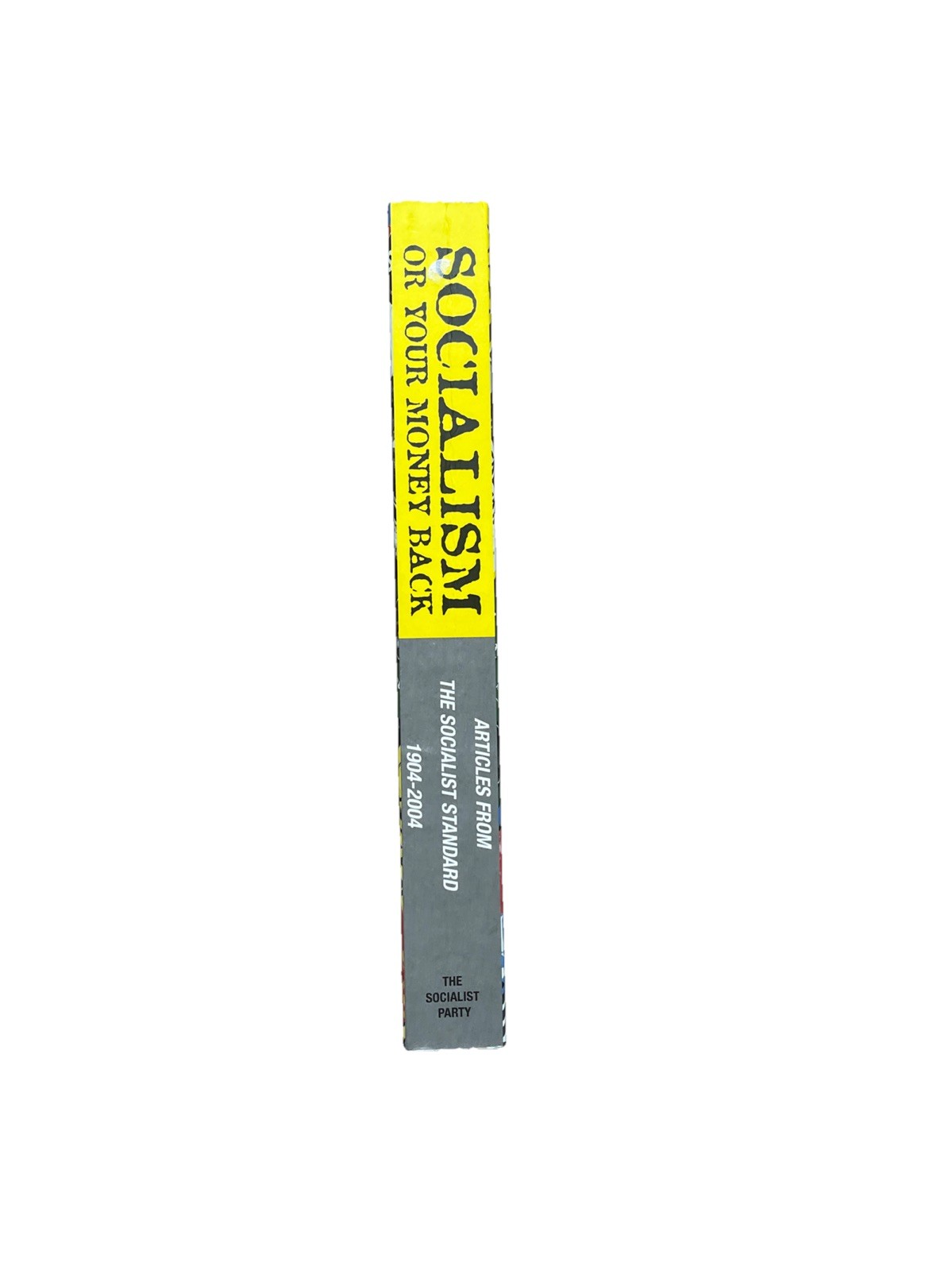 Socialism or Your Money Back: Articles from the Socialist Standard 1904-2004,