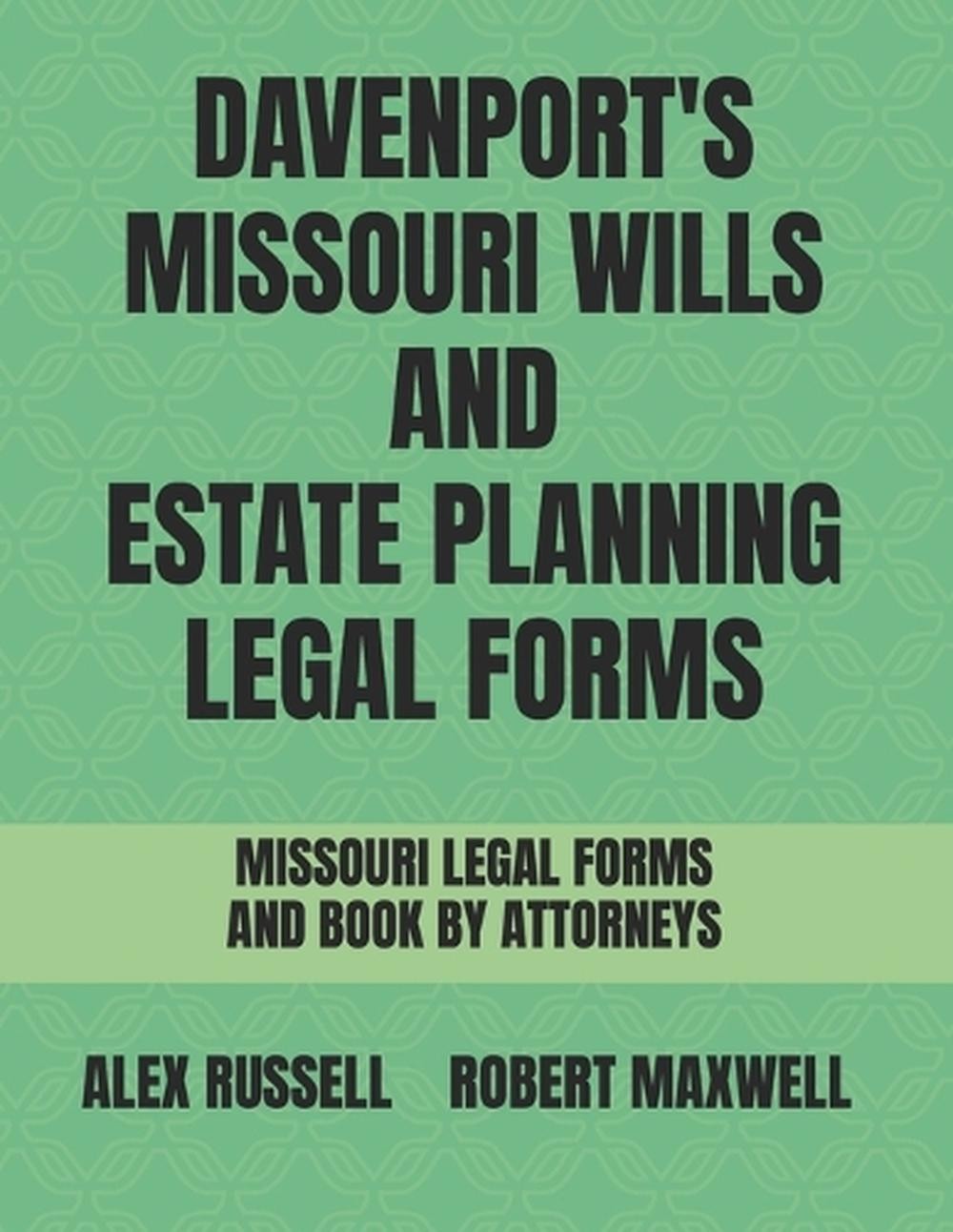 Davenport’s Missouri Wills And Estate Planning Legal Forms by Robert Maxwell Pap