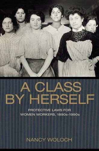 A Class by Herself: Protective Laws for Women Workers, 1890s–1990s HBK VERY GOOD