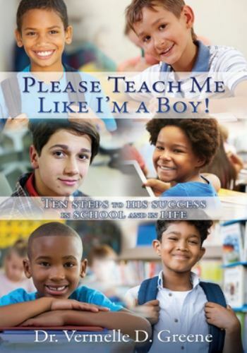 Please Teach Me Like I’m a Boy!: Ten steps to his success in school and in life