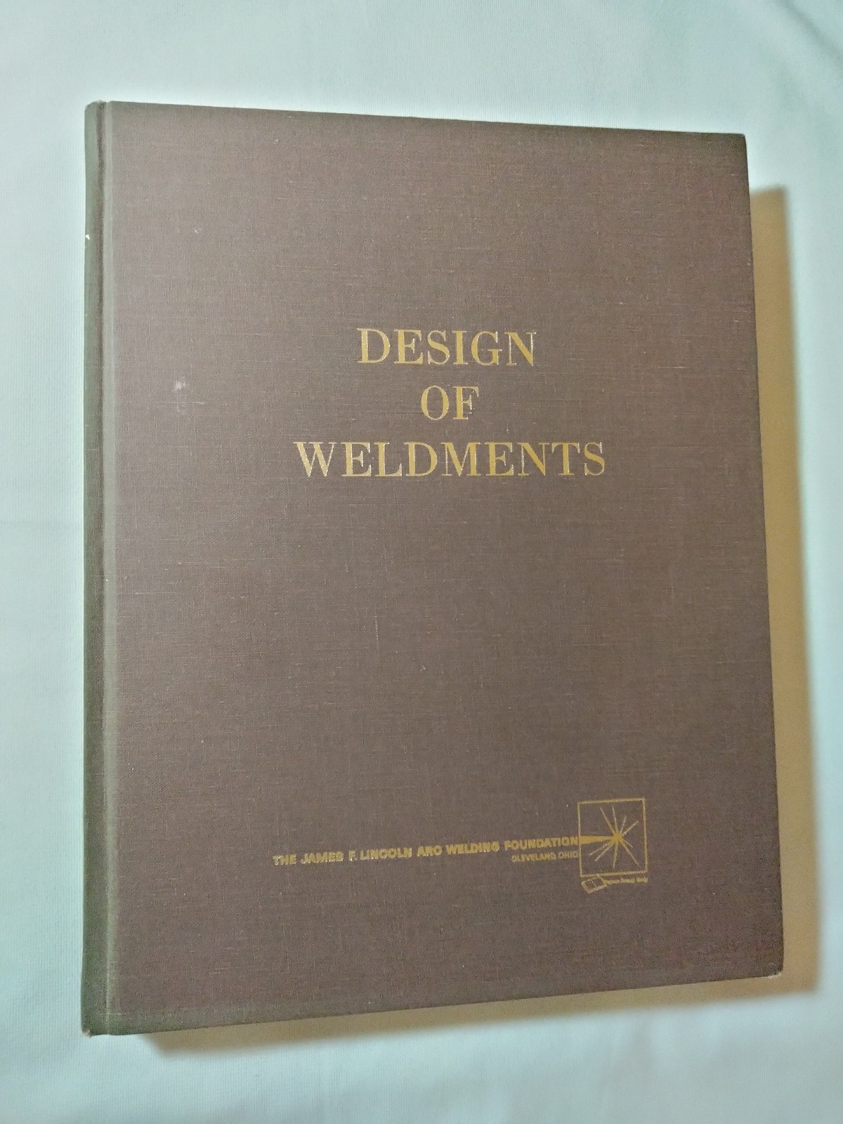 Design of Weldments 1976 by Omer W. Blodgett – The James F. Lincoln Arc Welding