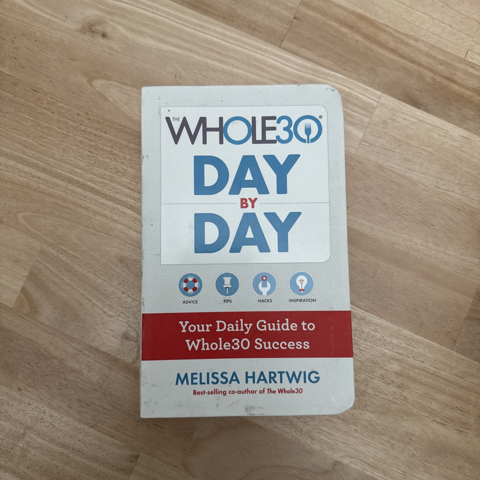 The Whole30 Day by Day : Your Daily Guide to Whole30 Success by Melissa Hartwig