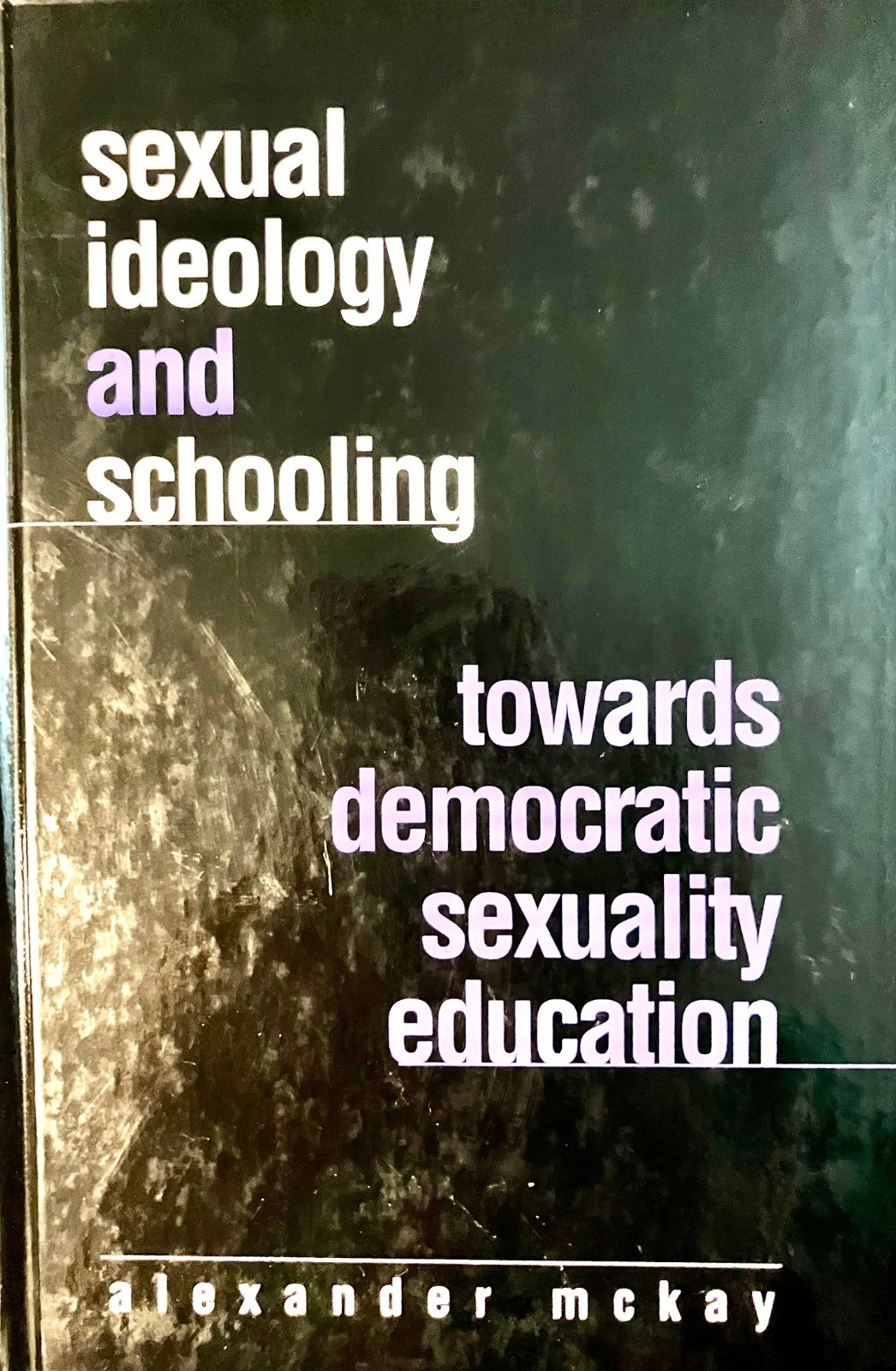 Sexual Ideology and Schooling by Alexander McKay – Hardcover – VERY GOOD