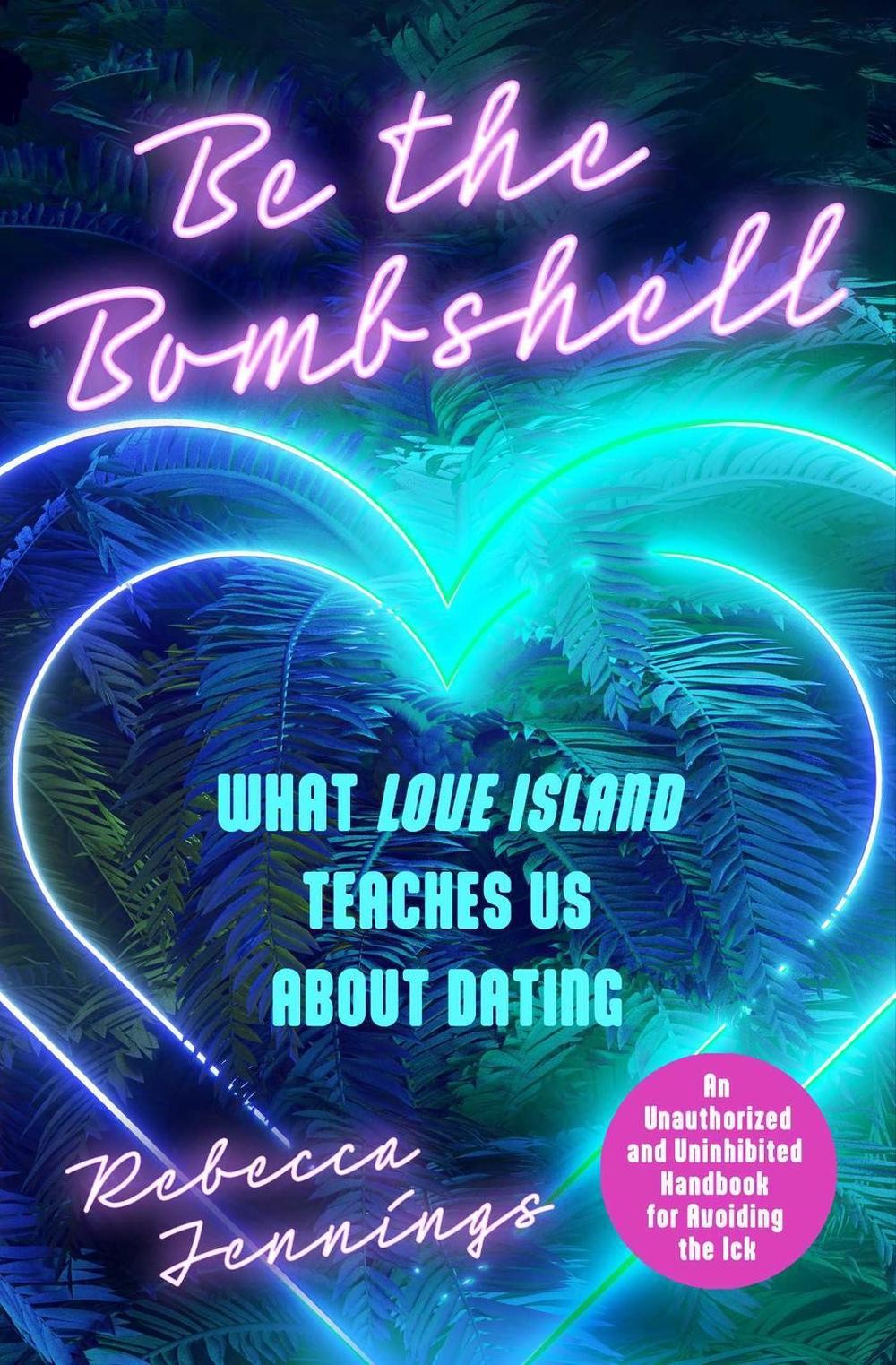 Be the Bombshell: What Love Island Teaches Us About Dating by Rebecca Jennings P