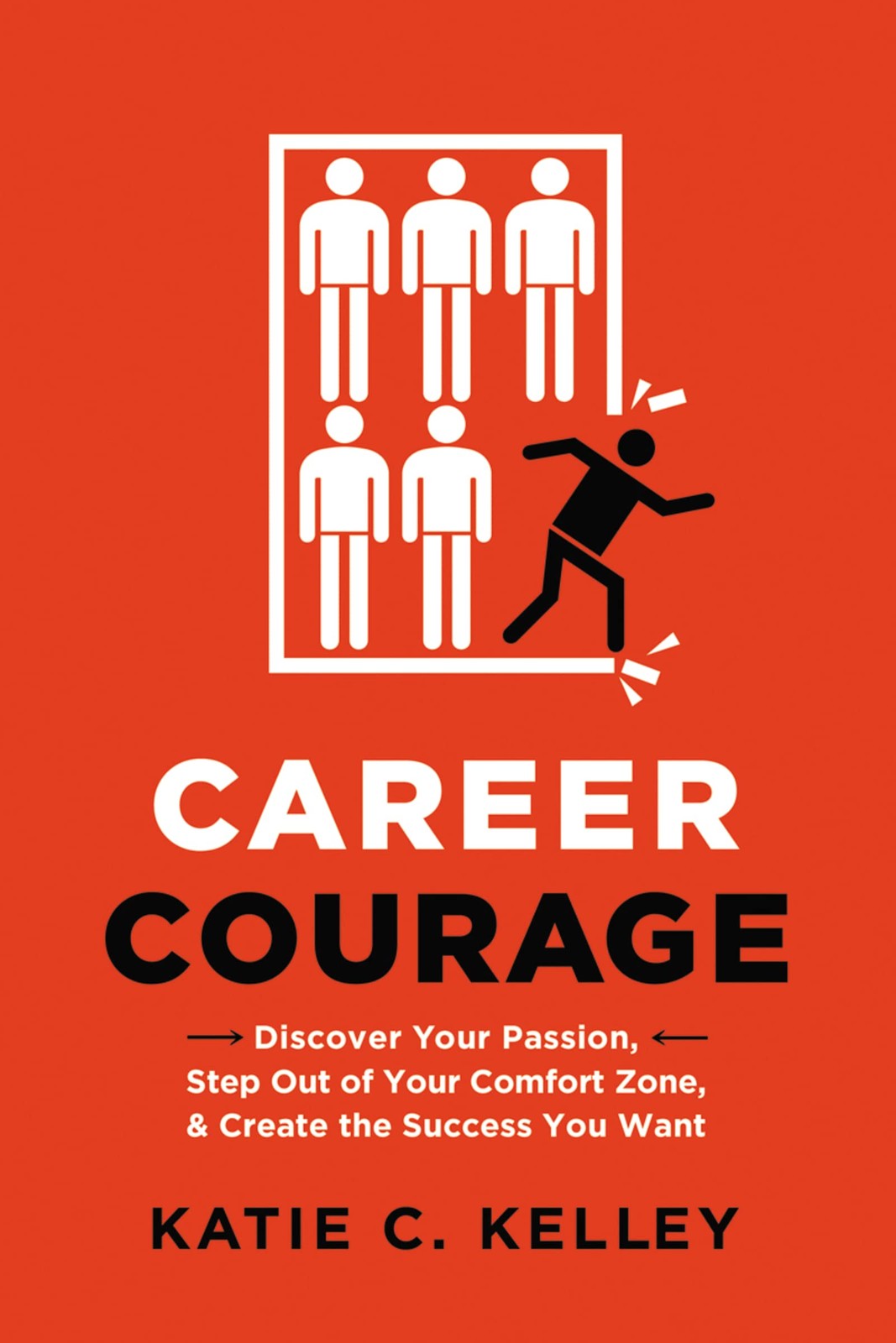 Career Courage: Discover Your Passion, Step Out of Your Comfort Zone, and Cr…