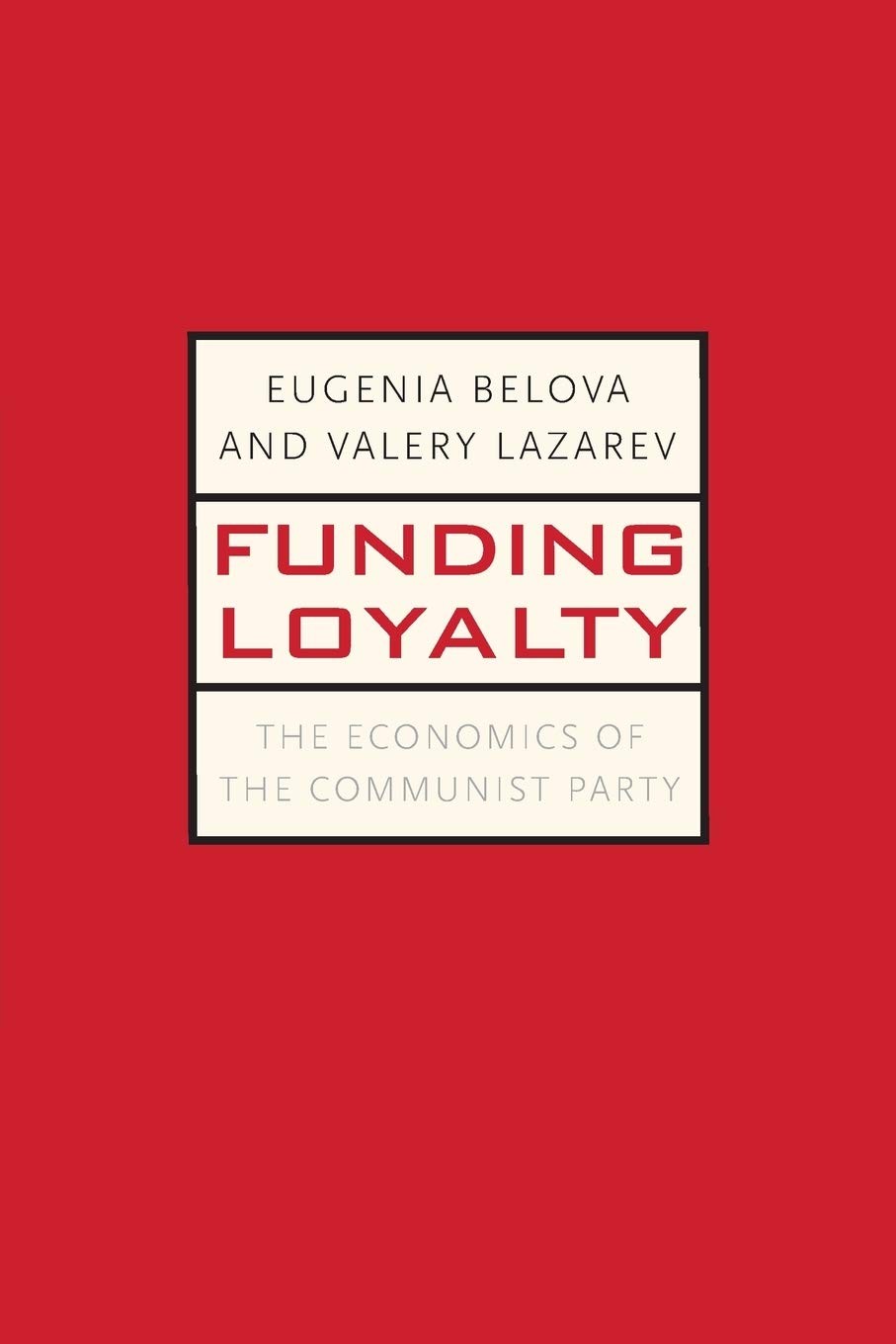 Funding Loyalty: The Economics of the Communist Party (Yale-Hoover Series on…