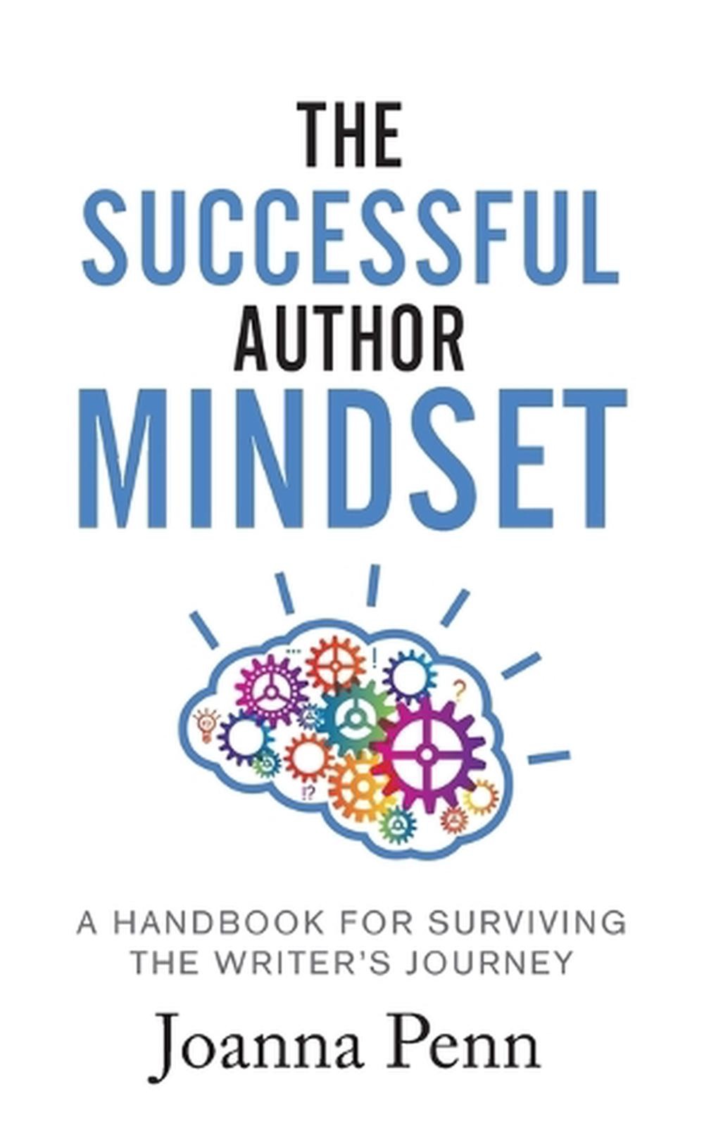 The Successful Author Mindset: A Handbook for Surviving the Writer’s Journey by