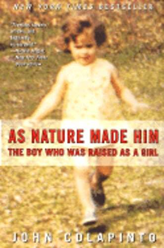 As Nature Made Him: The Boy Who Was Raised as a Girl by John Colapinto: Used
