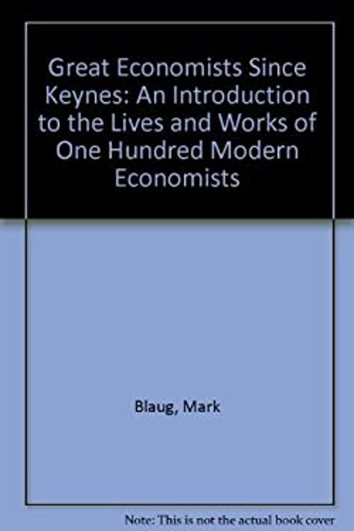 Great Economists since Keynes : An Introduction to the Lives and