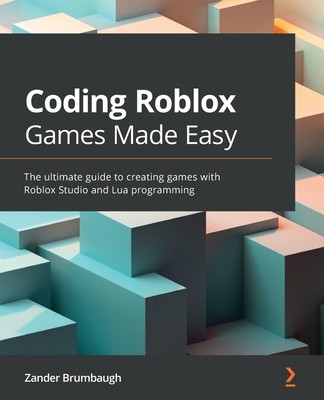 Coding Roblox Games Made Easy: The ultimate guide to creating games with…